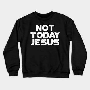 Not Today Jesus White Funny Crewneck Sweatshirt